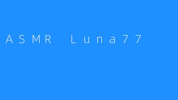 ASMR Luna77